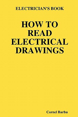Electrician's Book How to Read Electrical Drawings - Cornel Barbu