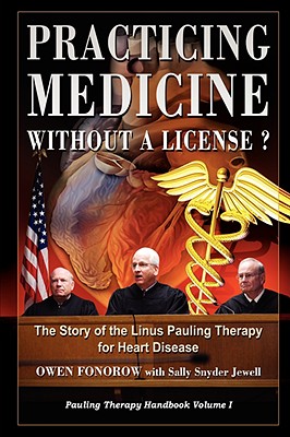 Practicing Medicine Without A License? The Story of the Linus Pauling Therapy for Heart Disease - Owen Fonorow