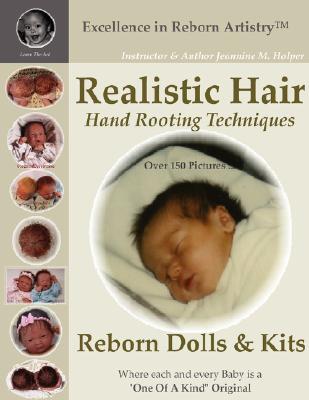 Realistic Hair for Reborn Dolls & Kits: Hand Rooting Techniques Excellence in Reborn Artistryt Series - Jeannine M. Holper
