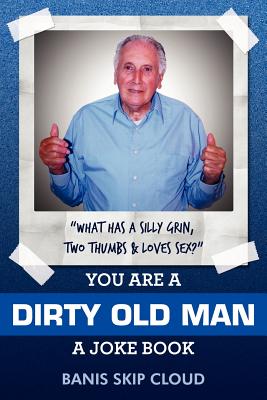 You Are a Dirty Old Man: A Joke Book - Banis Skip Cloud