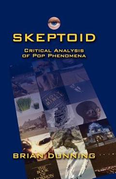 Coperta cărții 'Skeptoid: Critical Analysis Of Pop Phenomena - Brian Dunning'