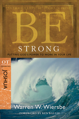 Be Strong: Joshua, OT Commentary: Putting God's Power to Work in Your Life - Warren W. Wiersbe