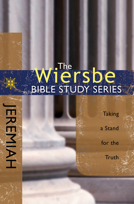 Jeremiah: Taking a Stand for the Truth - Warren W. Wiersbe