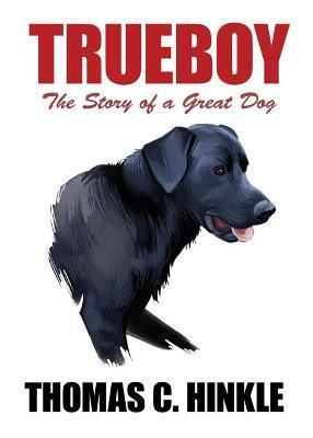 Trueboy: The Story of a Great Dog - Thomas C. Hinkle