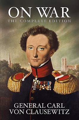 On War: The Complete Edition - General Carl Von Clausewitz