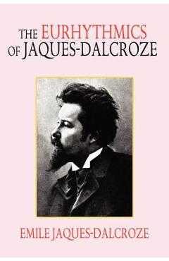 Poza produsului The Eurhythmics of Jaques-Dalcroze - Emile Jaques-dalcroze