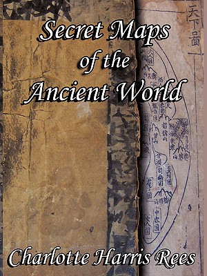Secret Maps of the Ancient World - Charlotte Harris Rees