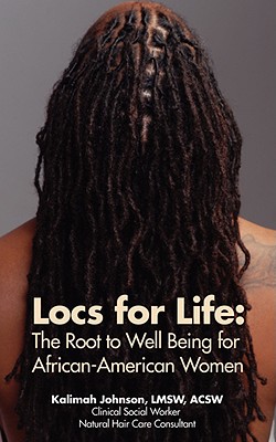 Locs for Life: The Root to Well Being for African-American Women - Kalimah Johnson