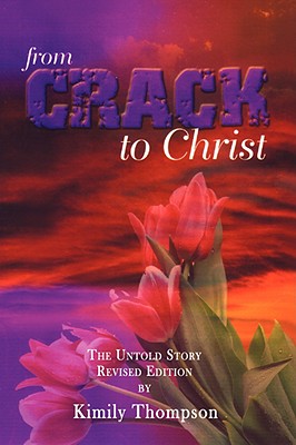 From Crack To Christ: The Untold Revised Edition - Kimily Thompson