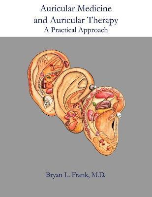 Auricular Medicine and Auricular Therapy: A Practical Approach - Acupuncture Arts & Press Llc