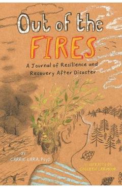 Coperta cărții 'Out of the Fires: A Journal of Resilience and Recovery After Disaster - Carrie Lara'