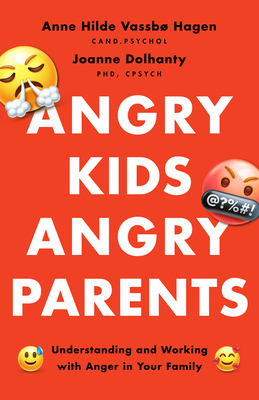 Angry Kids, Angry Parents: Understanding and Working with Anger in Your Family - Anne Hilde Vassbø Hagen