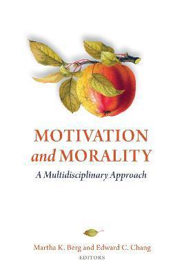 Motivation and Morality: A Multidisciplinary Approach - Martha K. Berg