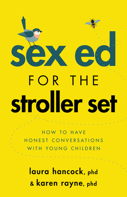 Sex Ed for the Stroller Set: How to Have Honest Conversations with Young Children - Laura Hancock