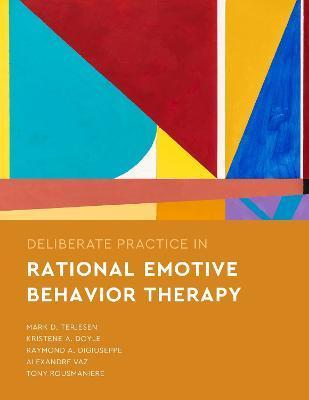 Deliberate Practice in Rational Emotive Behavior Therapy - Mark D. Terjesen