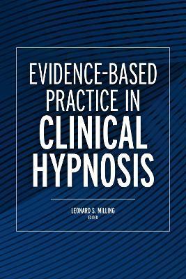 Evidence-Based Practice in Clinical Hypnosis - Leonard Milling