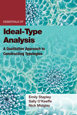 Essentials of Ideal-Type Analysis: A Qualitative Approach to Constructing Typologies - Emily Stapley