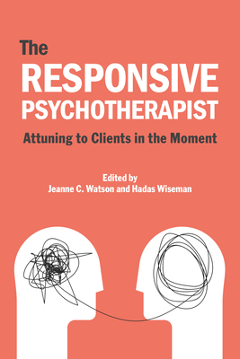 Coperta cărții 'The Responsive Psychotherapist: Attuning to Clients in the Moment - Jeanne C. Watson'