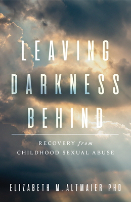 Leaving Darkness Behind: Recovery from Childhood Sexual Abuse - Elizabeth M. Altmaier