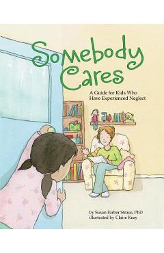 Poza produsului Somebody Cares: A Guide for Kids Who Have Experienced Neglect - Susan Farber Straus