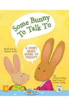 Coperta cărții 'Some Bunny to Talk to: A Story about Going to Therapy - Cheryl Sterling'