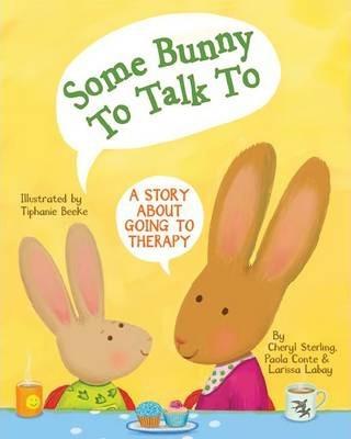 Some Bunny to Talk to: A Story about Going to Therapy - Cheryl Sterling