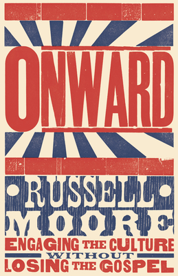 Onward: Engaging the Culture Without Losing the Gospel - Russell D. Moore