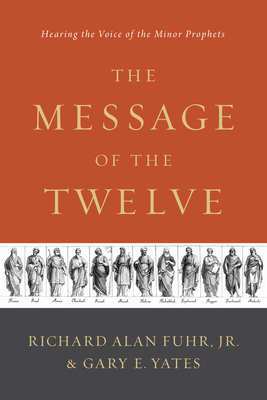 The Message of the Twelve: Hearing the Voice of the Minor Prophets - Al Fuhr
