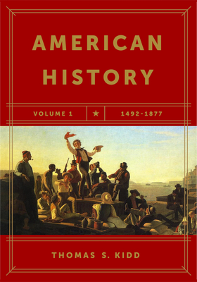 American History, Volume 1: 1492-1877 - Thomas S. Kidd