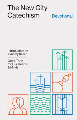 The New City Catechism Devotional: God's Truth for Our Hearts and Minds - Collin Hansen