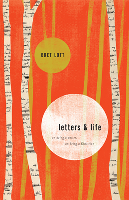 Letters and Life: On Being a Writer, on Being a Christian - Bret Lott