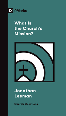 What Is the Church's Mission? - Jonathan Leeman