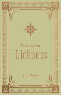 Rediscovering Holiness - J. I. Packer