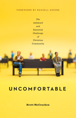 Uncomfortable: The Awkward and Essential Challenge of Christian Community - Brett Mccracken