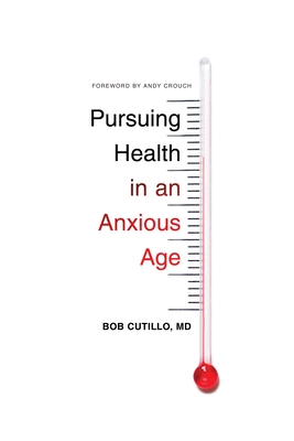 Pursuing Health in an Anxious Age - Bob Cutillo