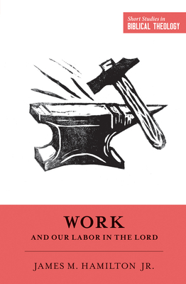 Work and Our Labor in the Lord - James M. Hamilton Jr