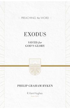 Coperta cărții 'Exodus: Saved for God's Glory (ESV Edition) - Philip Graham Ryken'