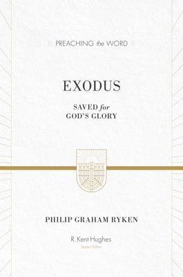 Exodus: Saved for God's Glory (ESV Edition) - Philip Graham Ryken