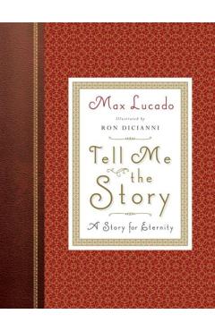 Tell Me the Story (Redesign): A Story for Eternity - Max Lucado