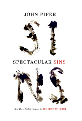 Coperta cărții 'Spectacular Sins (Redesign): And Their Global Purpose in the Glory of Christ - John Piper'