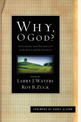 Why, O God?: Suffering and Disability in the Bible and the Church - Larry J. Waters