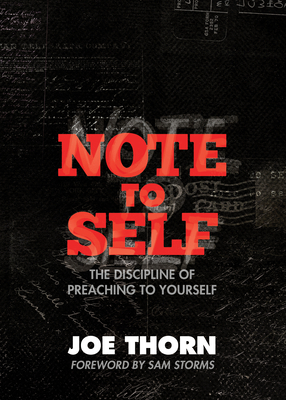 Note to Self: The Discipline of Preaching to Yourself - Joe Thorn