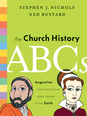 The Church History ABCs: Augustine and 25 Other Heroes of the Faith - Stephen J. Nichols