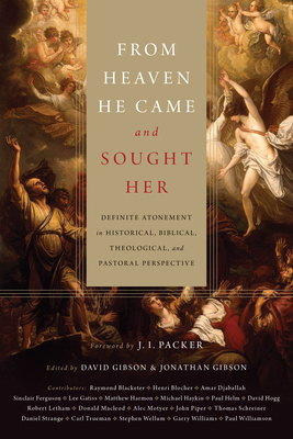 From Heaven He Came and Sought Her: Definite Atonement in Historical, Biblical, Theological, and Pastoral Perspective - David Gibson