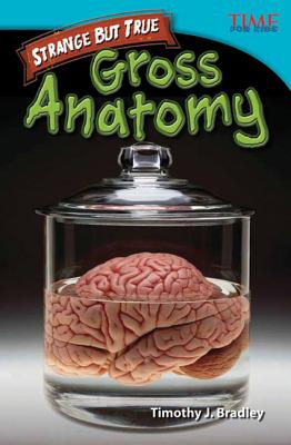 Strange but True: Gross Anatomy - Timothy J. Bradley