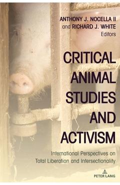 Coperta cărții 'Critical Animal Studies and Activism: International Perspectives on Total Liberation and Intersectionality - Anthony J.'