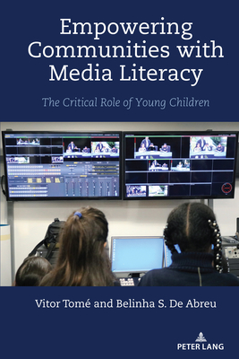 Empowering Communities with Media Literacy: The Critical Role of Young Children - Shirley R. Steinberg