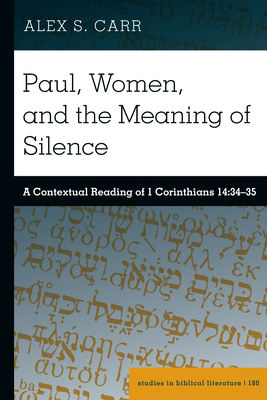 Paul, Women, and the Meaning of Silence: A Contextual Reading of 1 Corinthians 14:34-35 - Hemchand Gossai