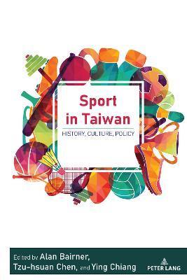 Sport in Taiwan: History, Culture, Policy - J. A. Mangan