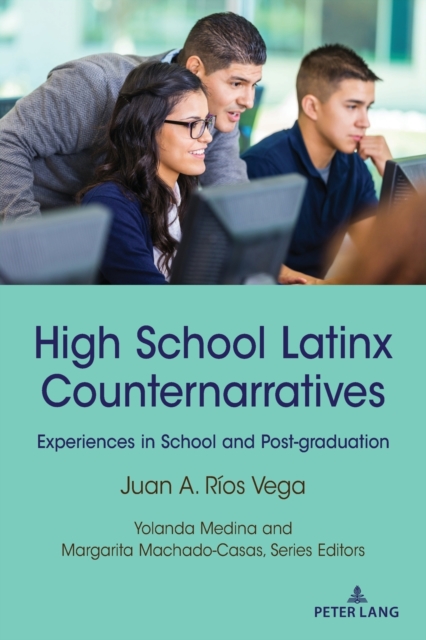 High School Latinx Counternarratives: Experiences in School and Post-graduation - Yolanda Medina